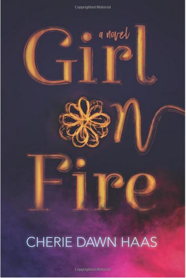 Girl on Fire - contemporary fiction by Cherie Dawn Haas, aka CherieDawn Haas