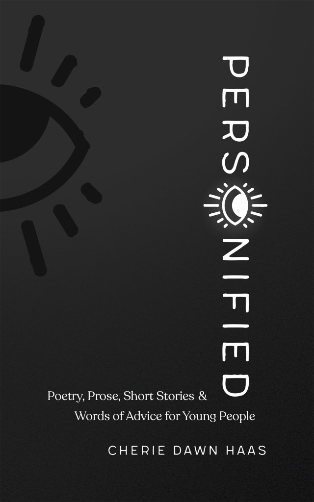 Personified: Poetry, Prose, and Short Stories by Cherie Dawn Haas, aka CherieDawn Haas