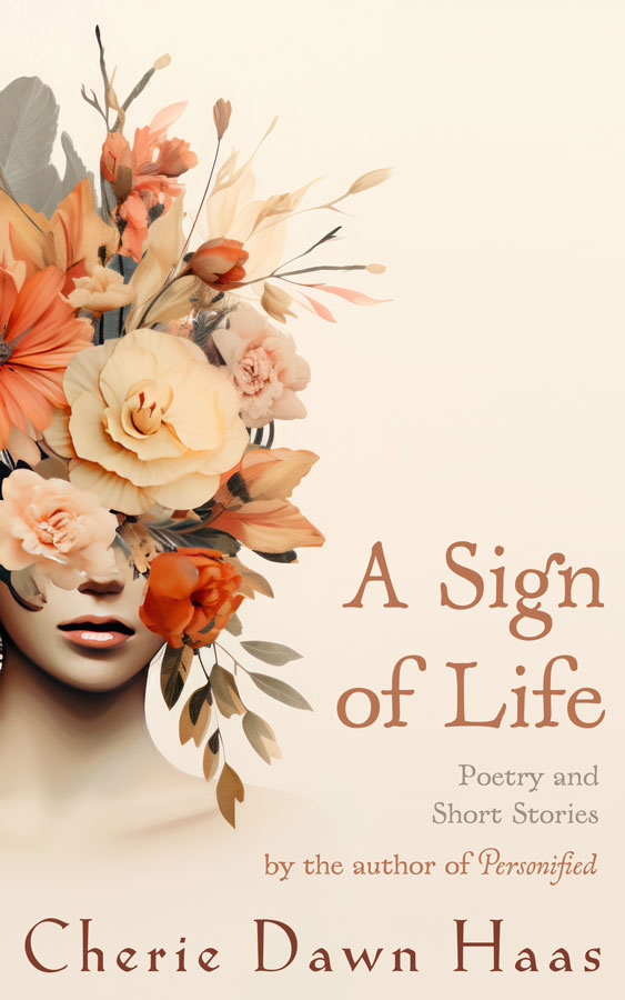 A Sign of Life: Poetry and Short Stories by Cherie Dawn Haas, aka CherieDawn Haas